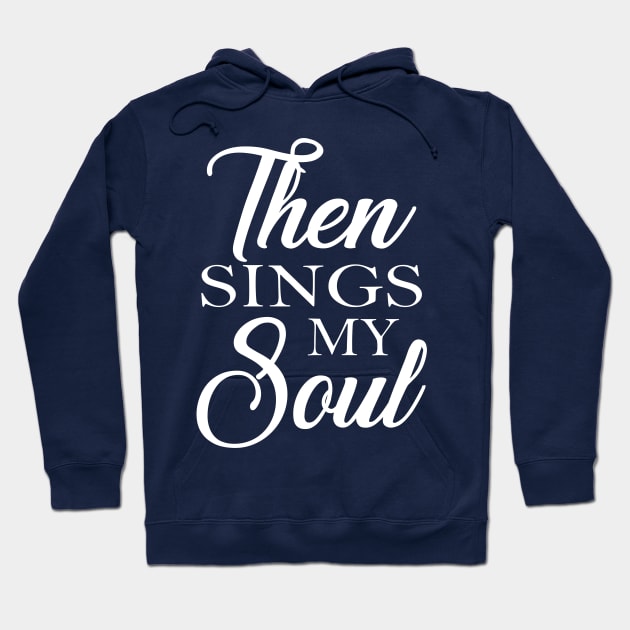 Then Sings My Soul Hoodie by Pixhunter